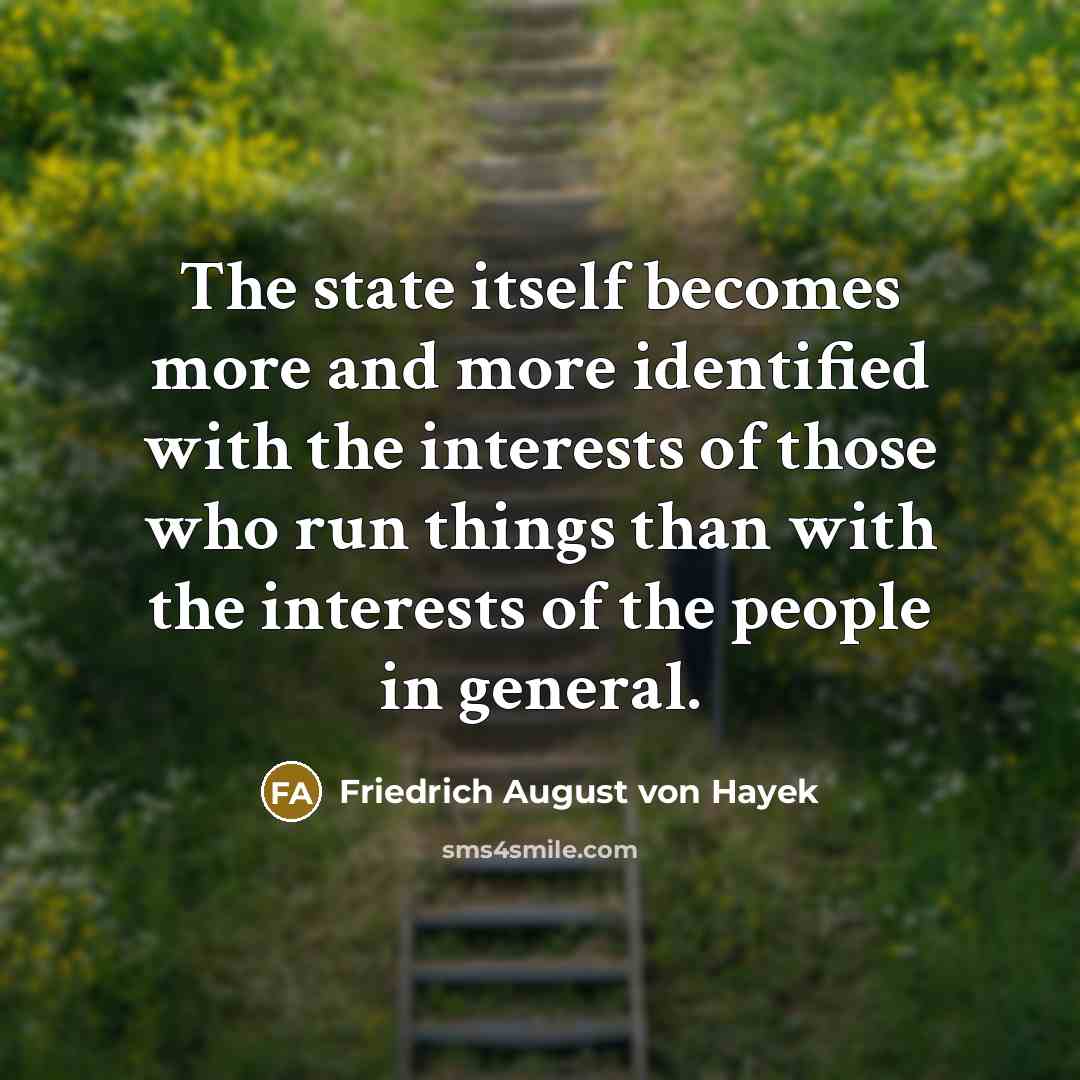 “The state itself becomes more and more identified with the…” quote by Friedrich August von Hayek