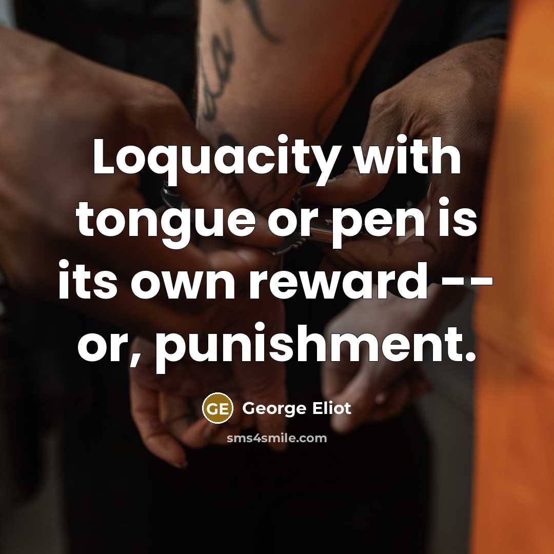 “Loquacity with tongue or pen is its own reward --…” quote by George Eliot
