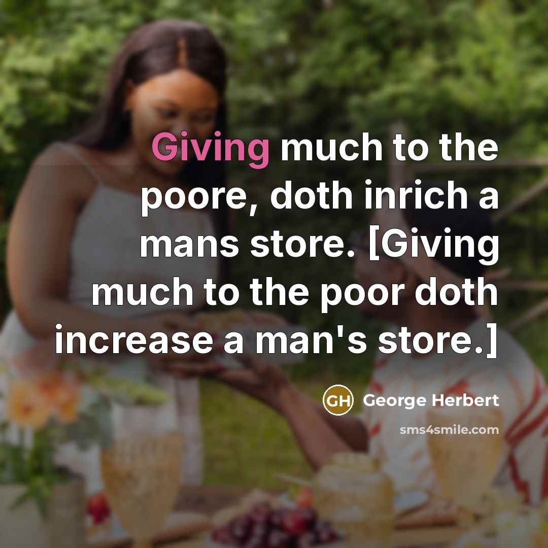 “Giving much to the poore, doth inrich a mans store.…” quote by George Herbert