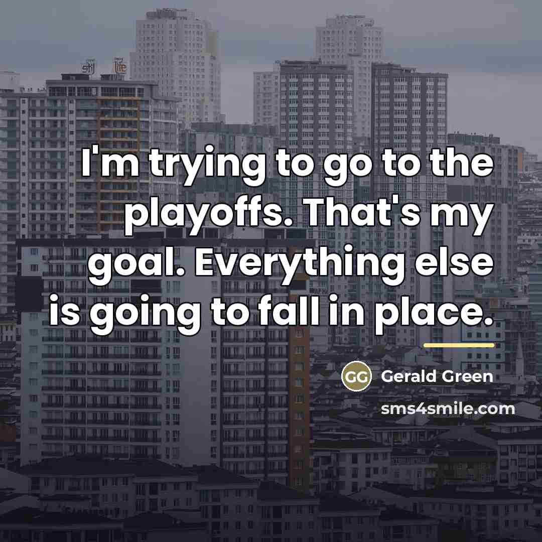 “I'm trying to go to the playoffs. That's my goal.…” quote by Gerald Green