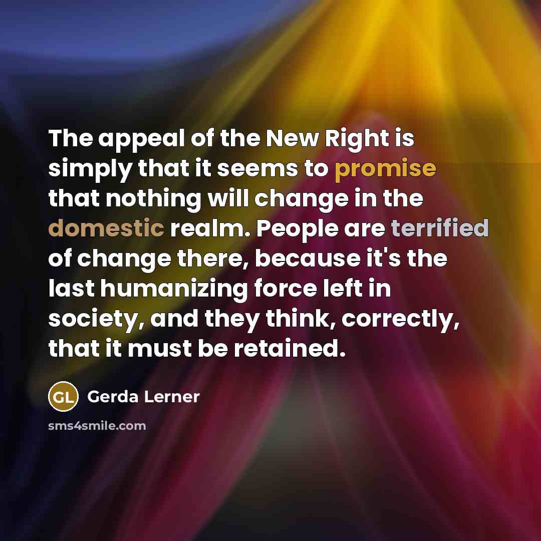 “The appeal of the New Right is simply that it…” quote by Gerda Lerner