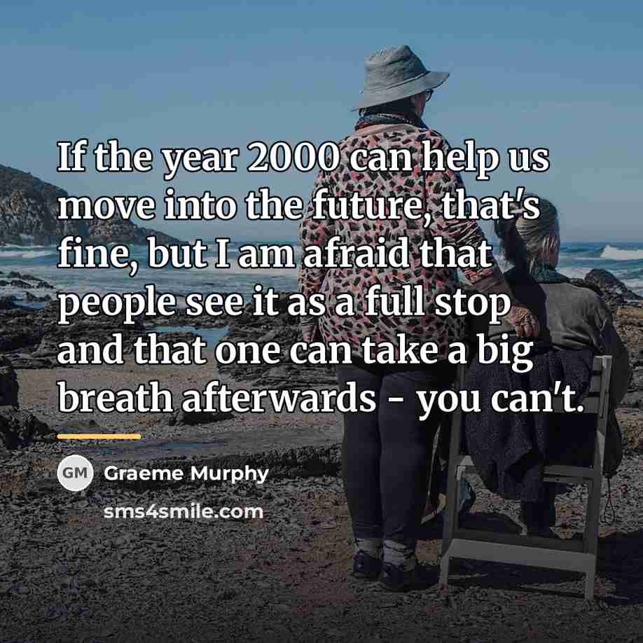 “If the year 2000 can help us move into the…” quote by Graeme Murphy