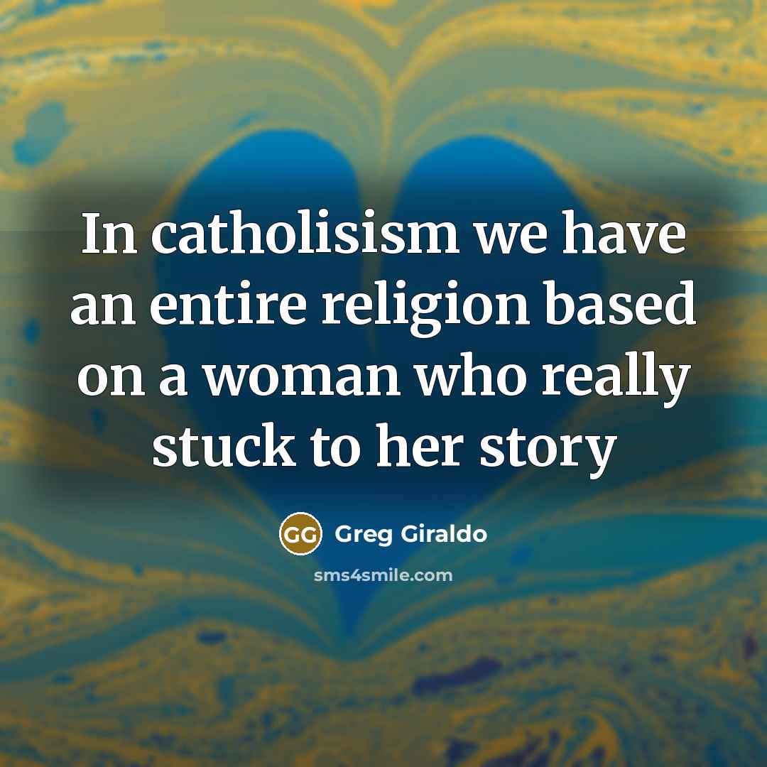 “In catholisism we have an entire religion based on a…” quote by Greg Giraldo
