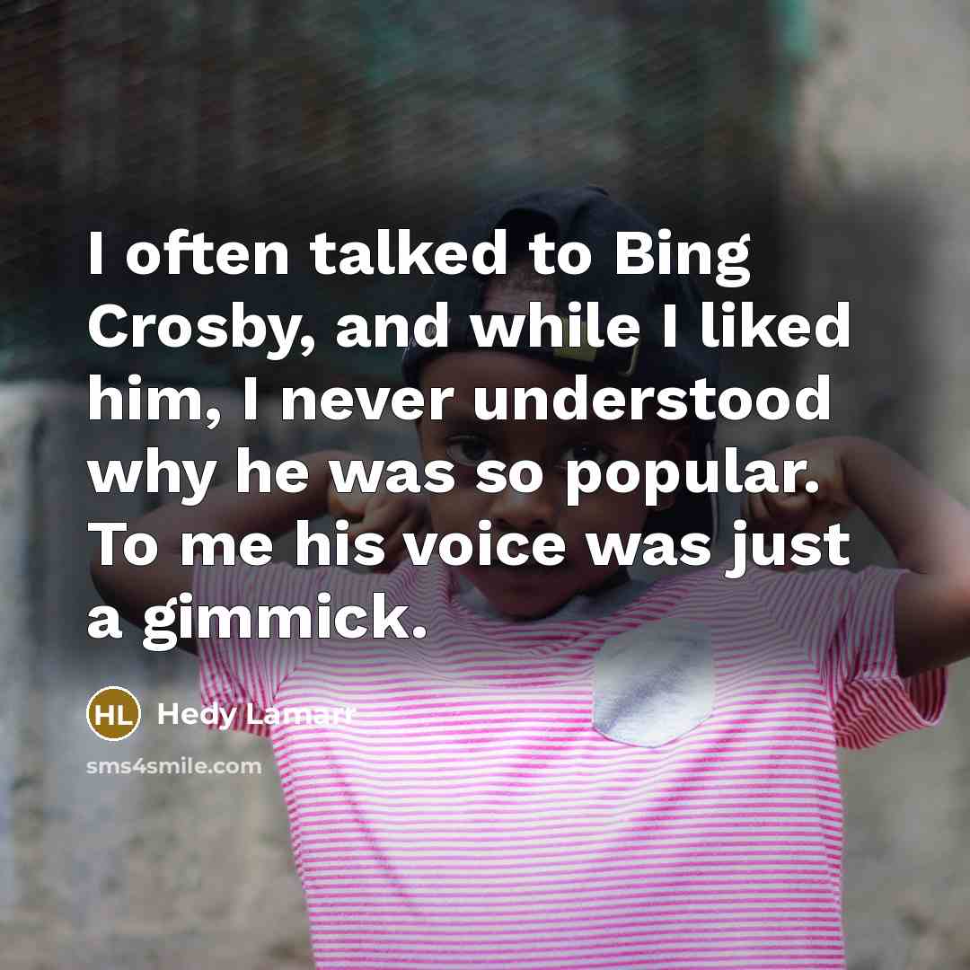 “I often talked to Bing Crosby, and while I liked…” quote by Hedy Lamarr