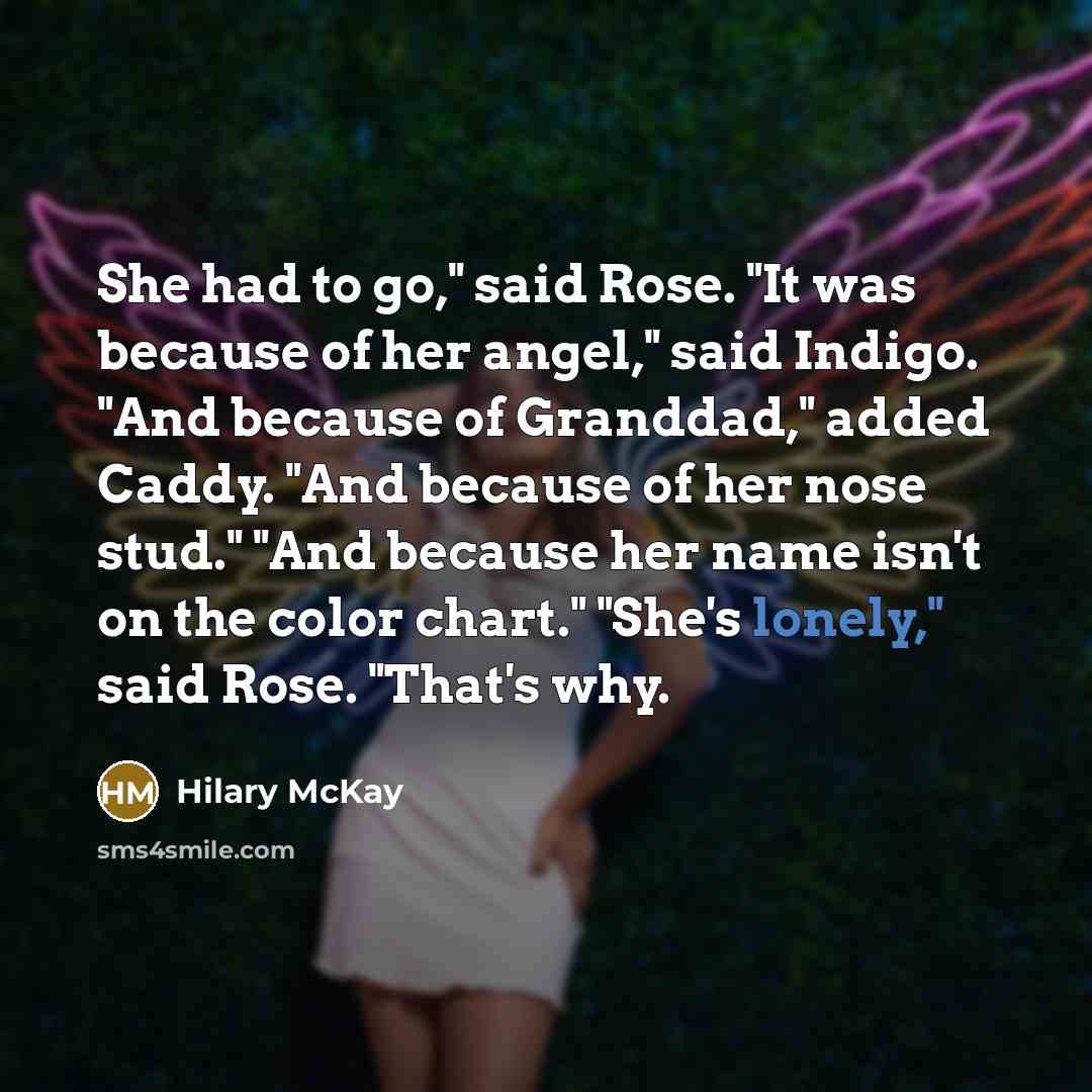 “She had to go," said Rose. "It was because of…” quote by Hilary McKay