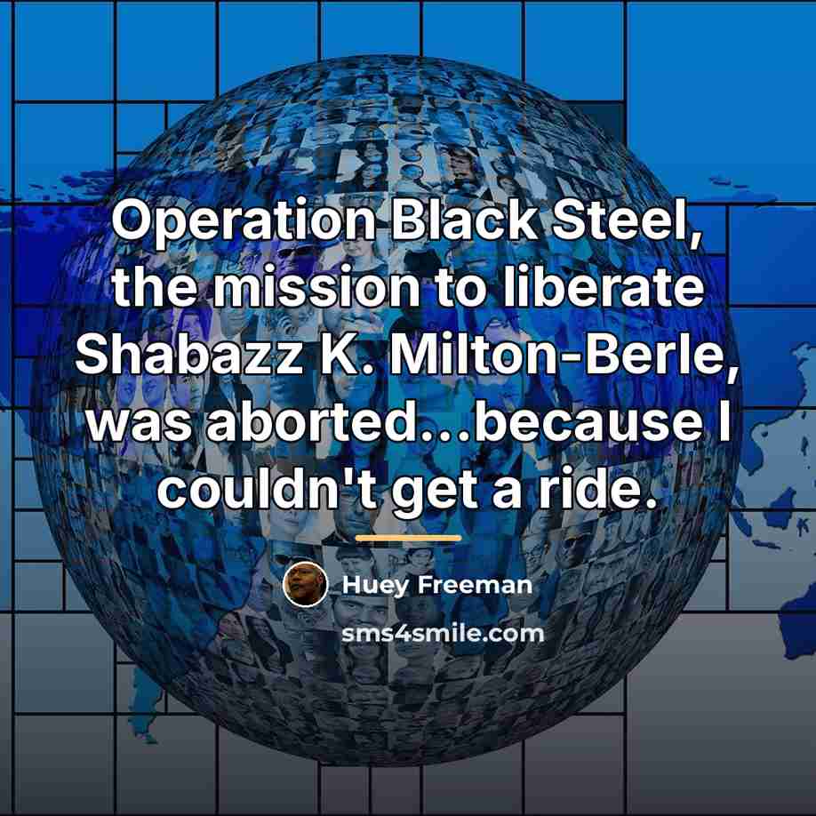 “Operation Black Steel, the mission to liberate Shabazz K. Milton-Berle,…” quote by Huey Freeman