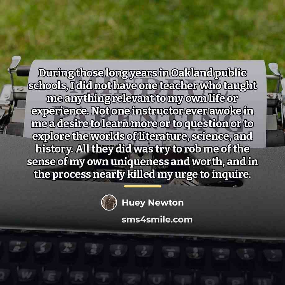 “During those long years in Oakland public schools, I did…” quote by Huey Newton