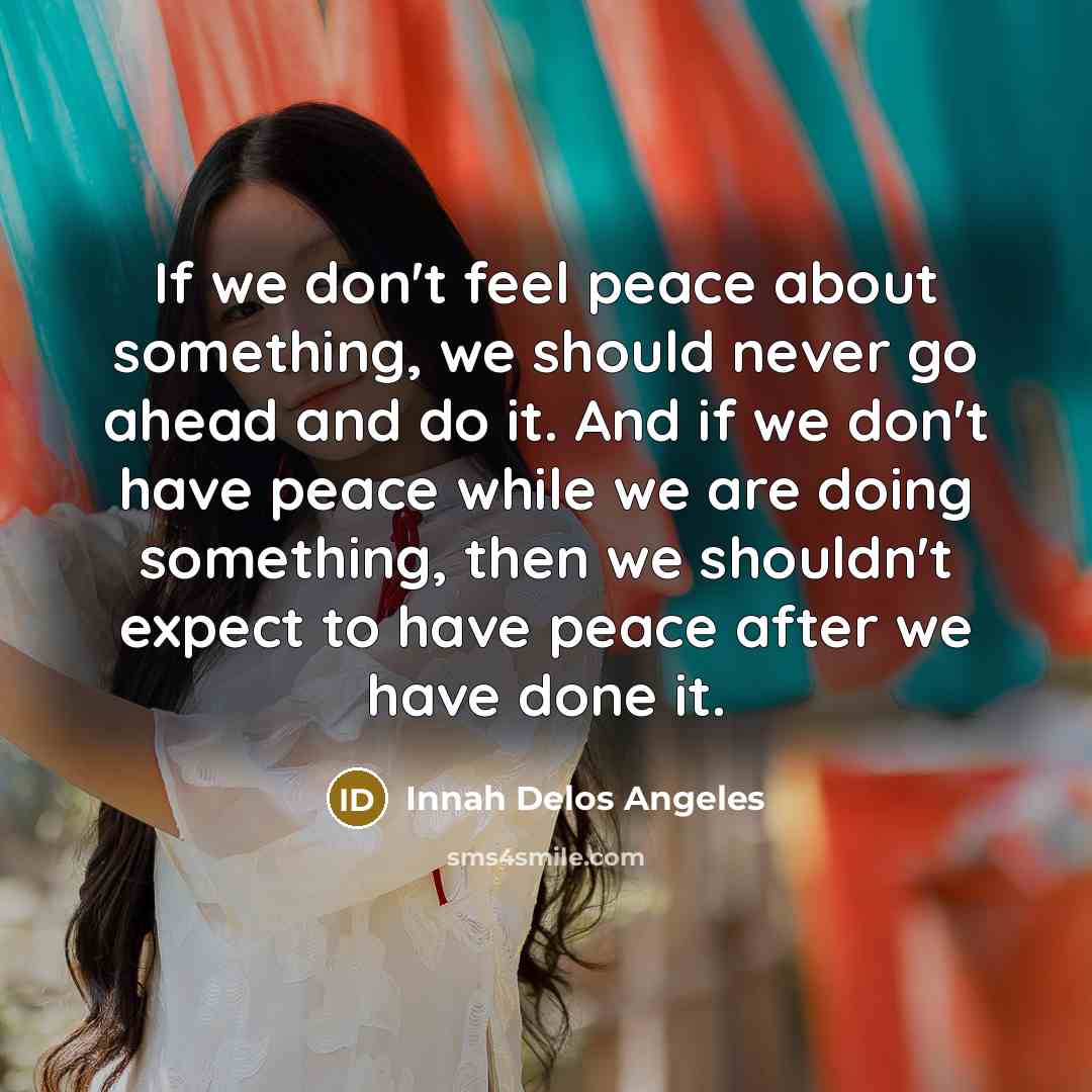 “If we don't feel peace about something, we should never…” quote by Innah Delos Angeles