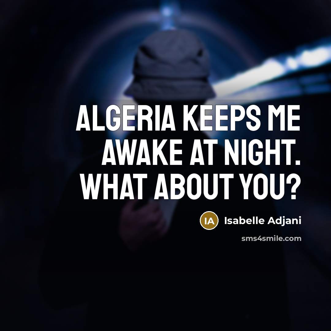 “Algeria keeps me awake at night. What about you?…” quote by Isabelle Adjani