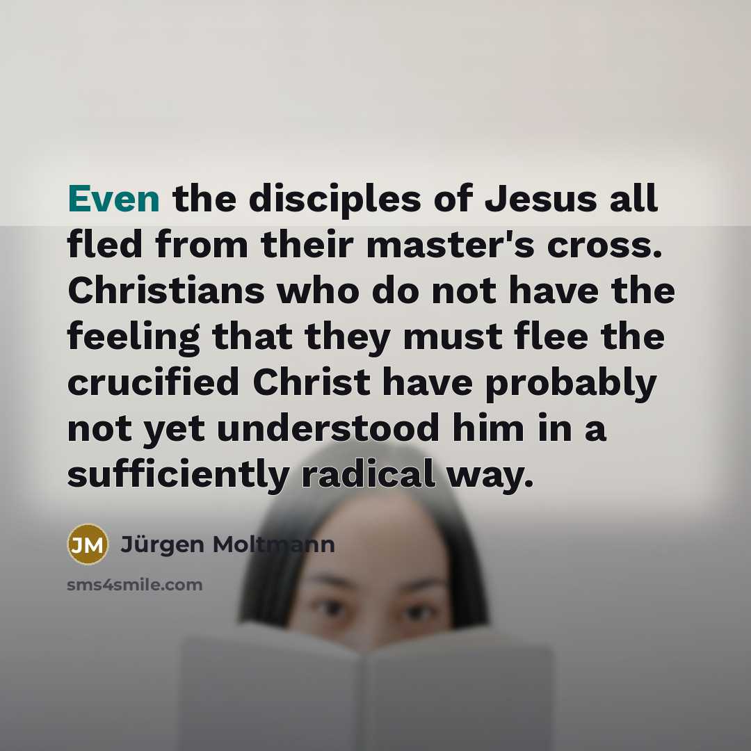 “Even the disciples of Jesus all fled from their master's…” quote by Jürgen Moltmann