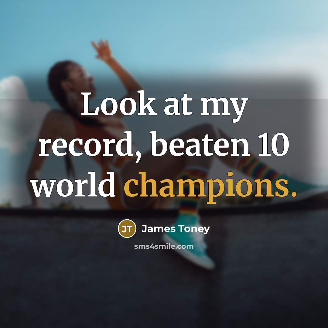 “Look at my record, beaten 10 world champions.…” quote by James Toney