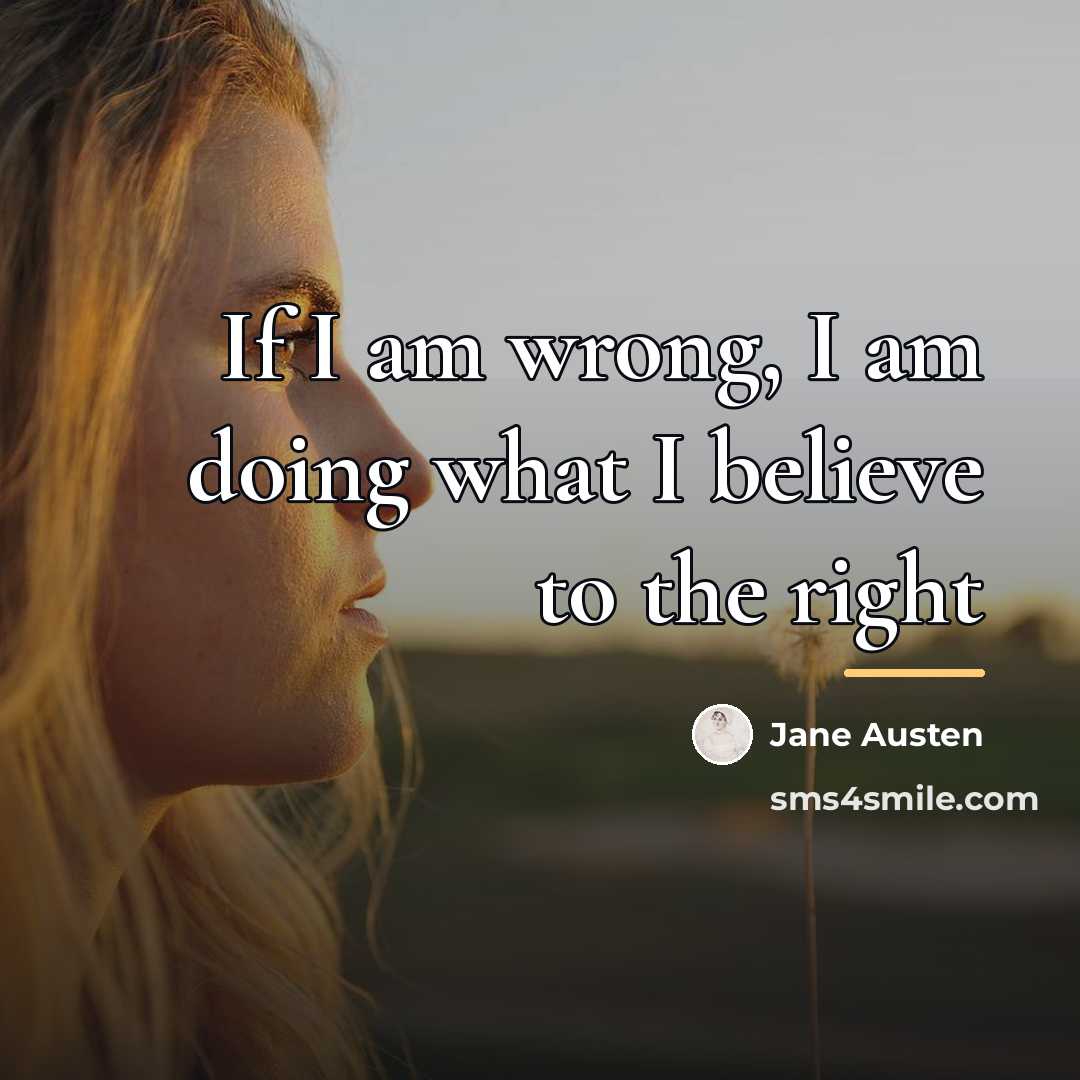 “If I am wrong, I am doing what I believe…” quote by Jane Austen