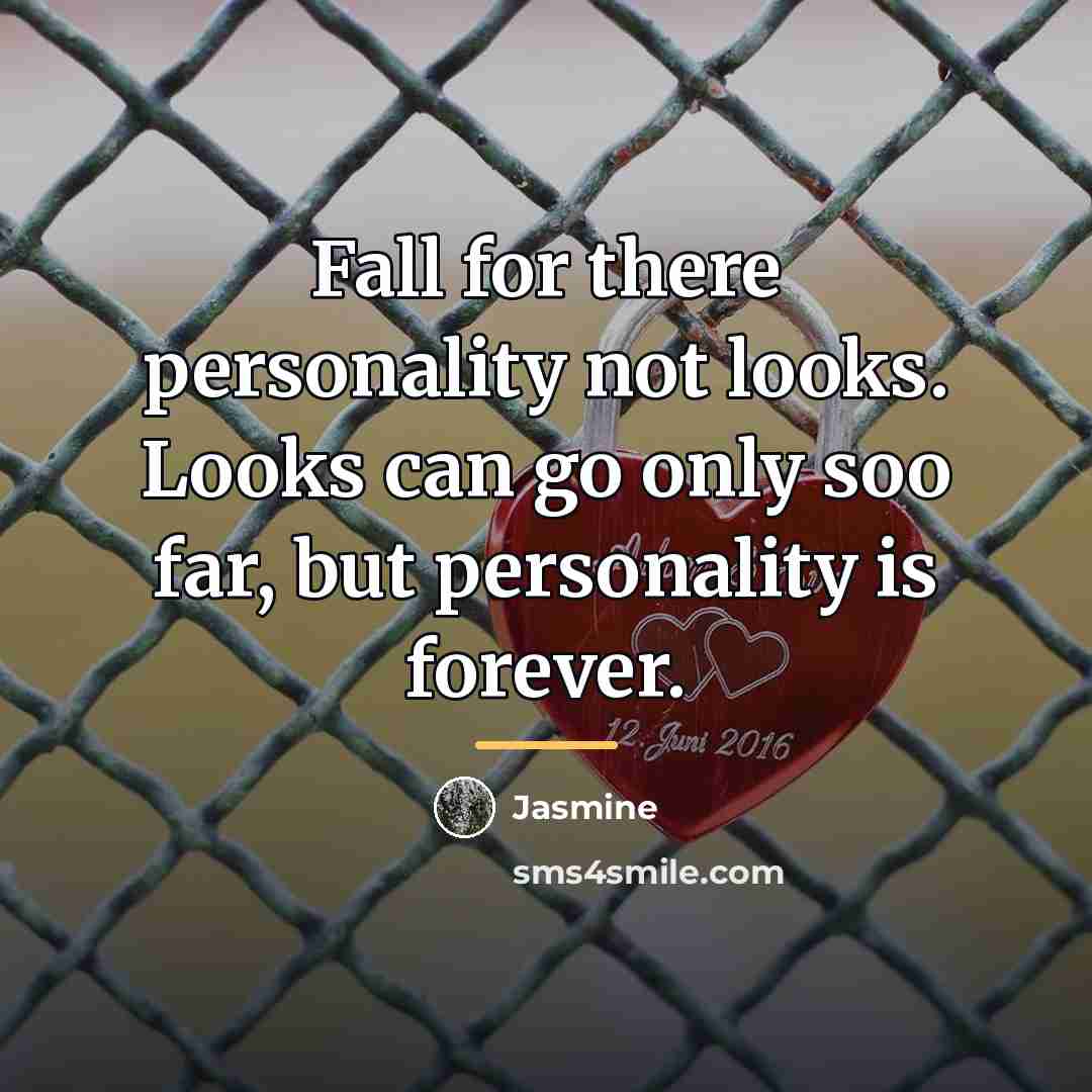 “Fall for there personality not looks. Looks can go only…” quote by Jasmine