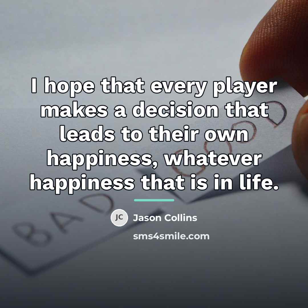 “I hope that every player makes a decision that leads…” quote by Jason Collins