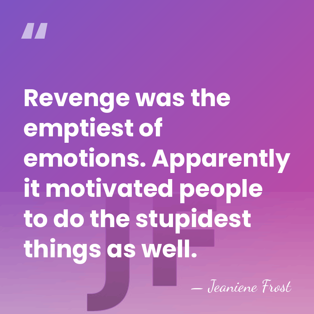 Revenge was the emptiest of emotions. Apparently it motivated people to do&hellip; - Jeaniene Frost