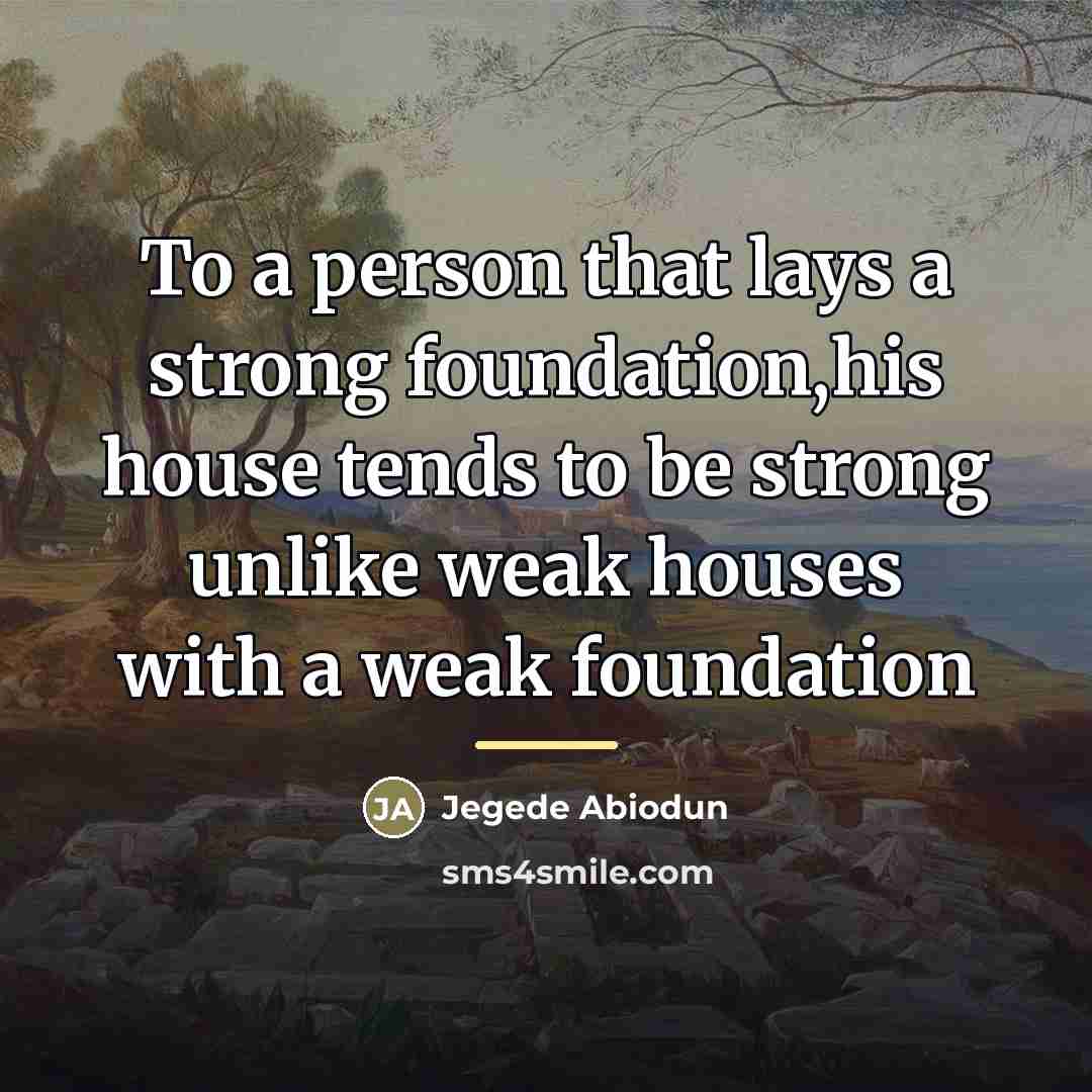 “To a person that lays a strong foundation,his house tends…” quote by Jegede Abiodun