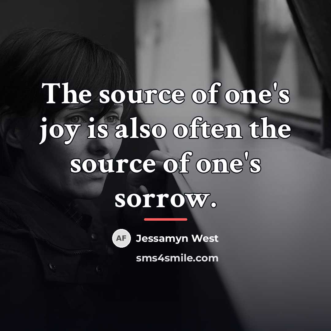 “The source of one's joy is also often the source…” quote by Jessamyn West