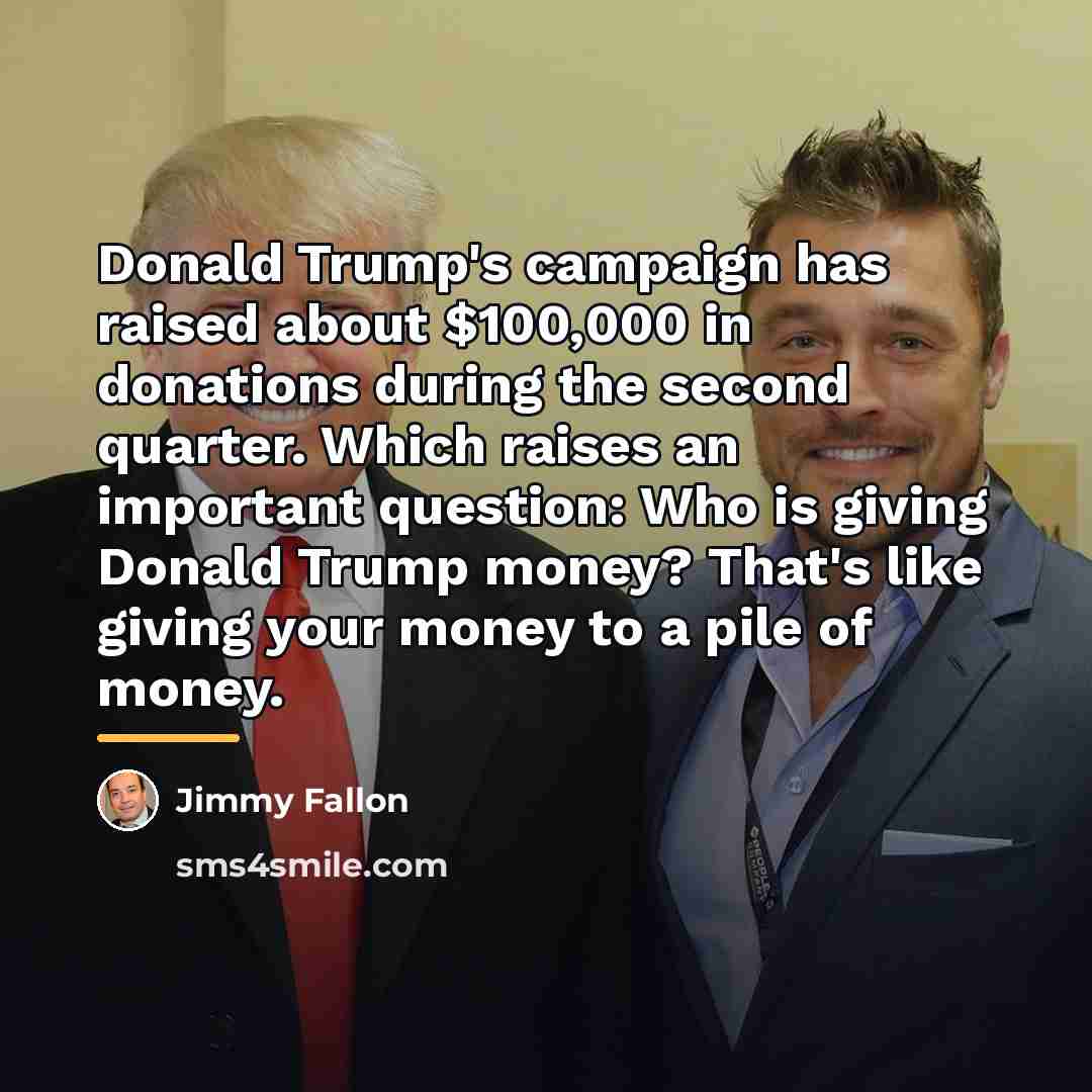 “Donald Trump's campaign has raised about $100,000 in donations during…” quote by Jimmy Fallon