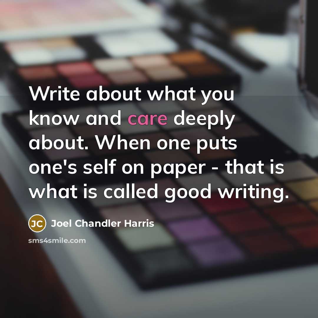 “Write about what you know and care deeply about. When…” quote by Joel Chandler Harris