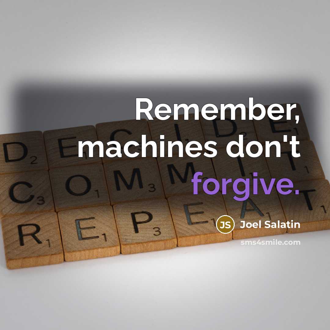 “Remember, machines don't forgive.…” quote by Joel Salatin
