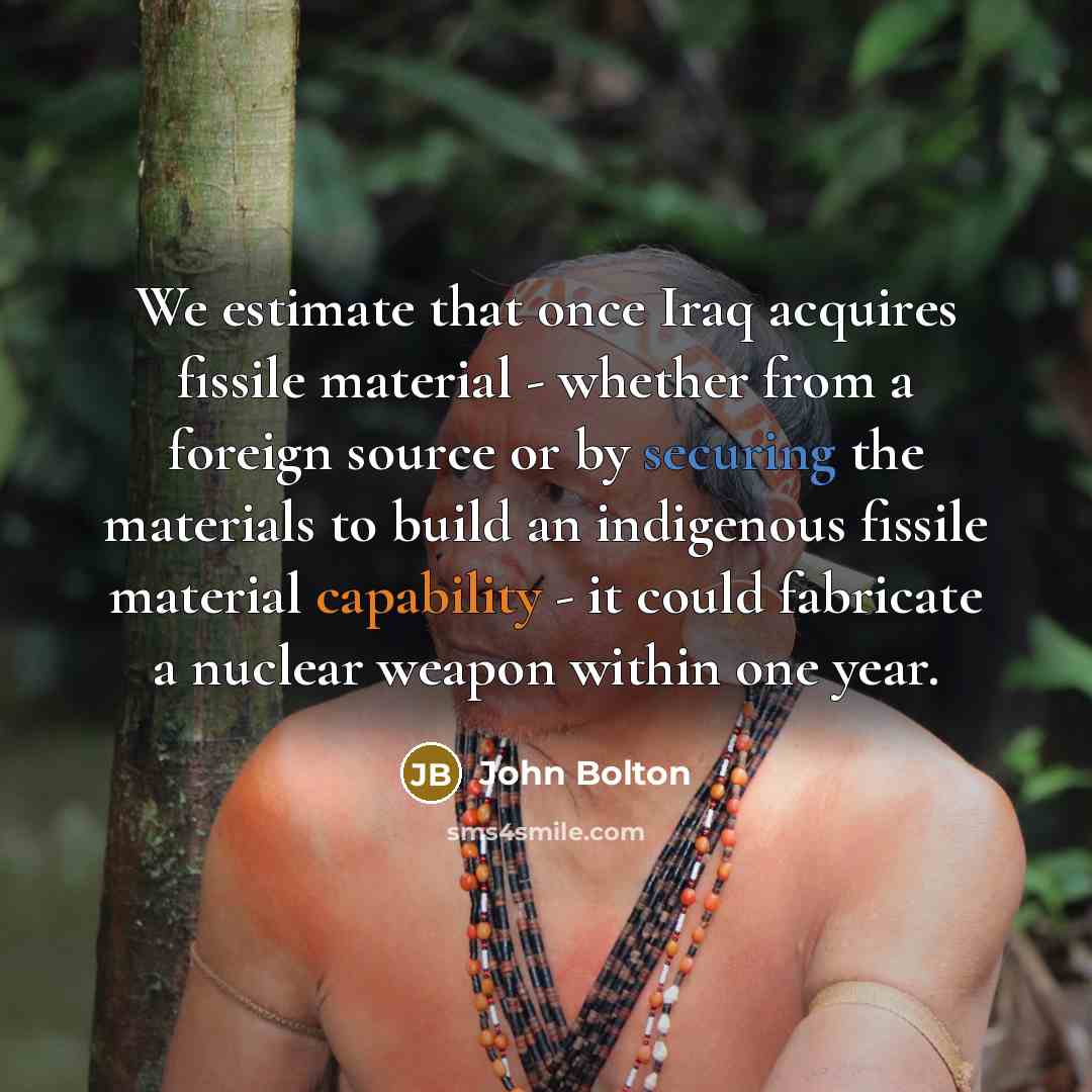 “We estimate that once Iraq acquires fissile material - whether…” quote by John Bolton