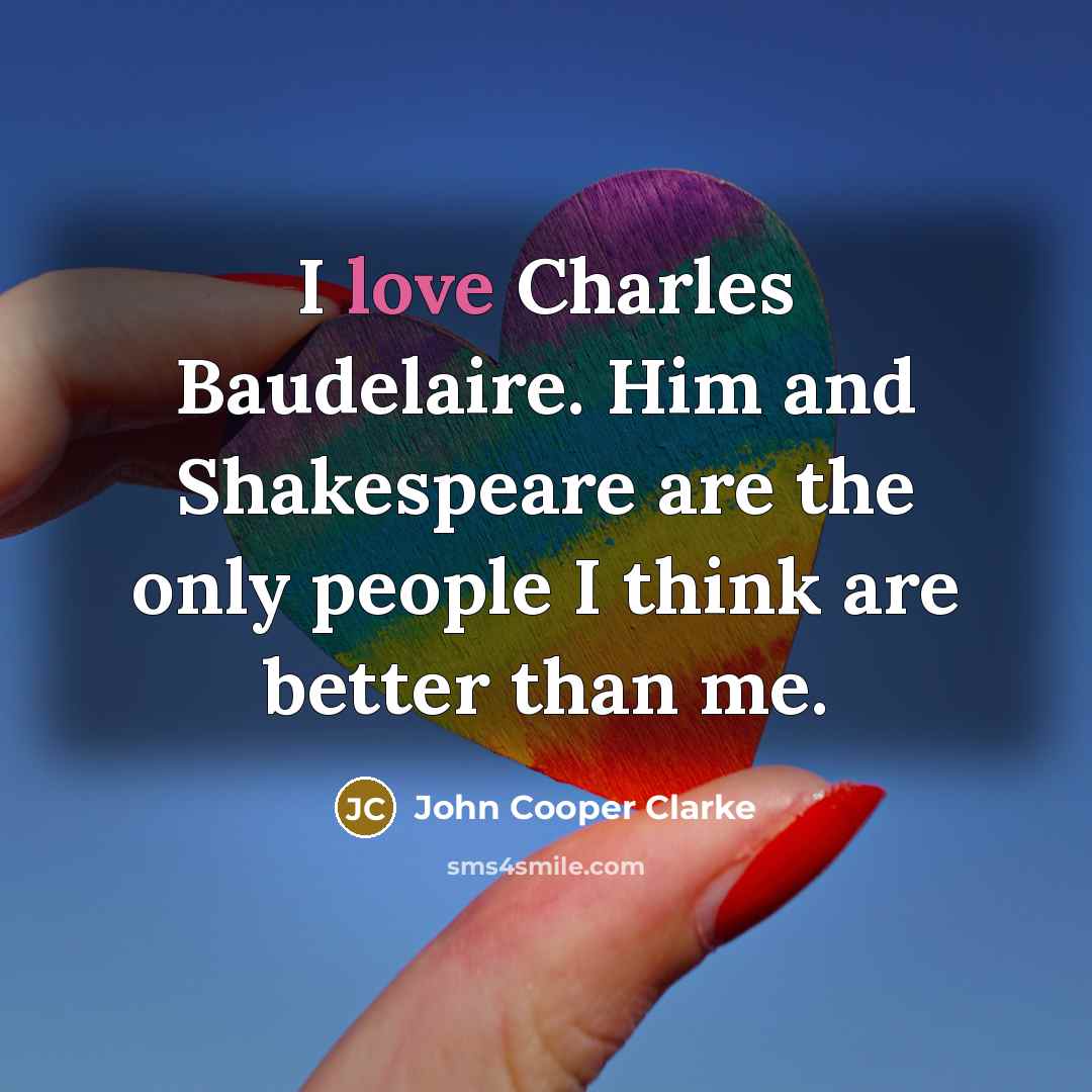 “I love Charles Baudelaire. Him and Shakespeare are the only…” quote by John Cooper Clarke