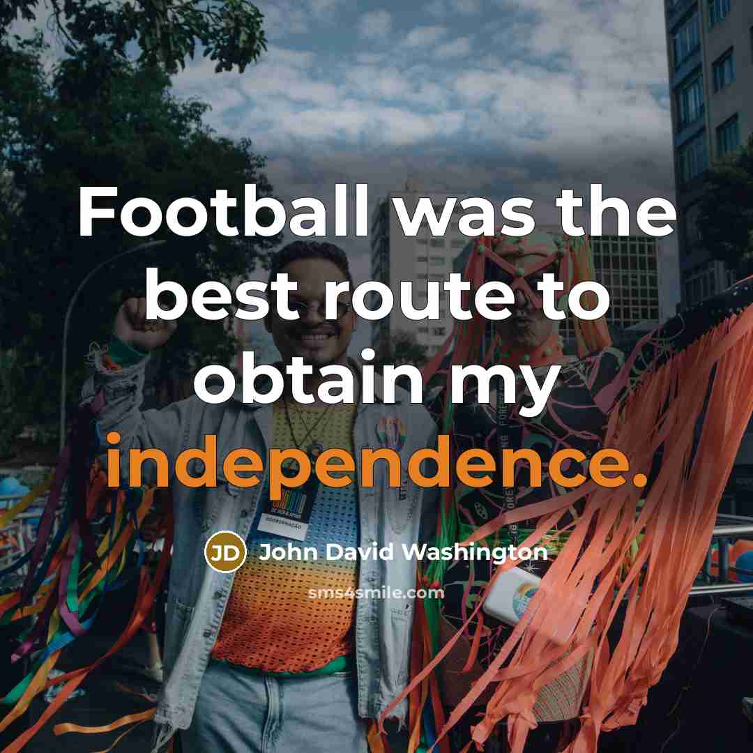 “Football was the best route to obtain my independence.…” quote by John David Washington