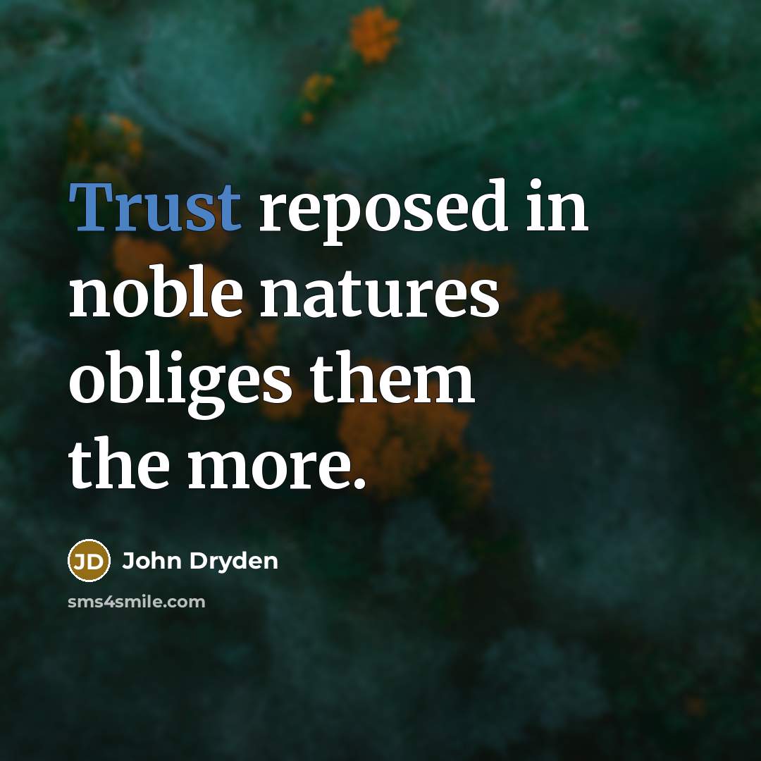 “Trust reposed in noble natures obliges them the more.…” quote by John Dryden