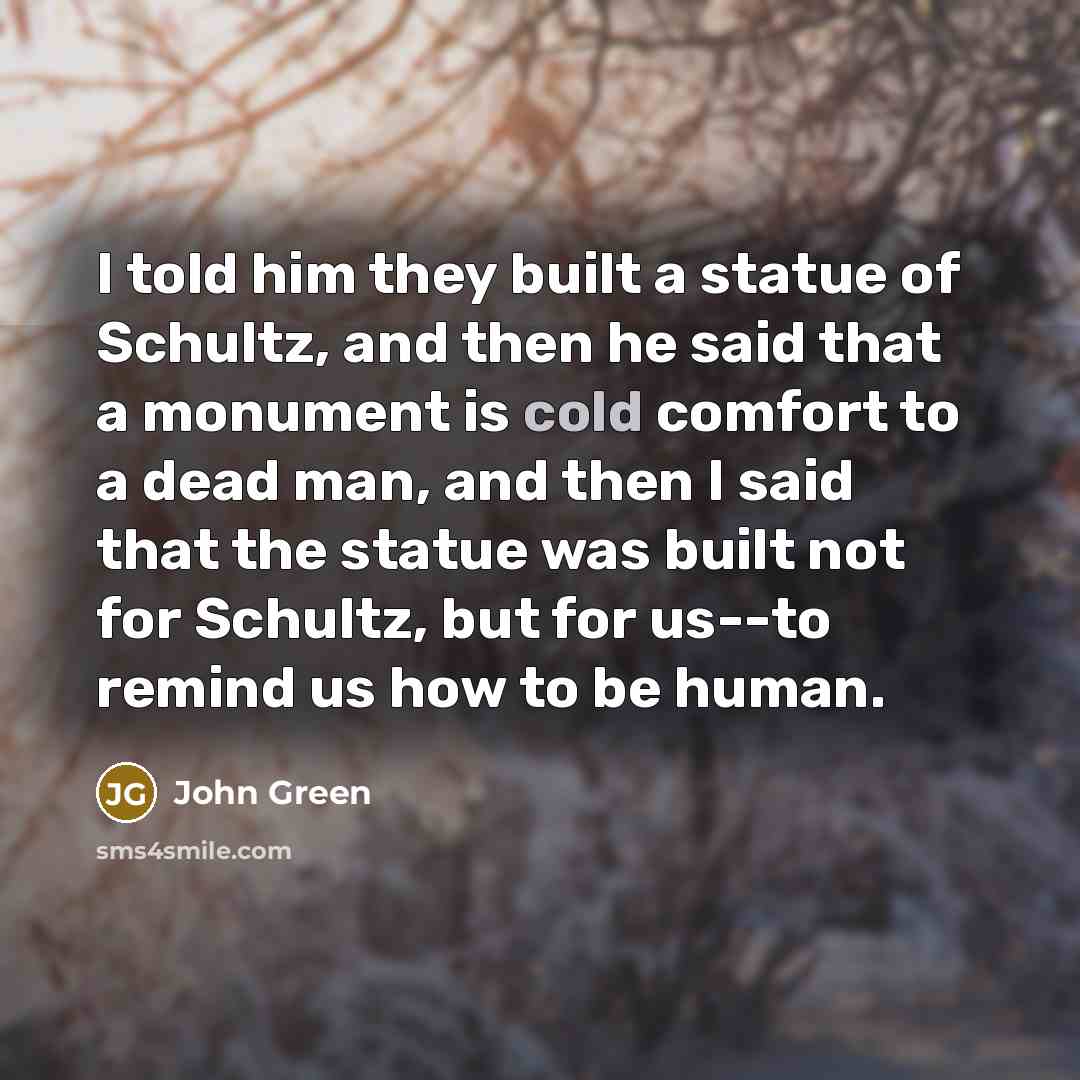 “I told him they built a statue of Schultz, and…” quote by John Green