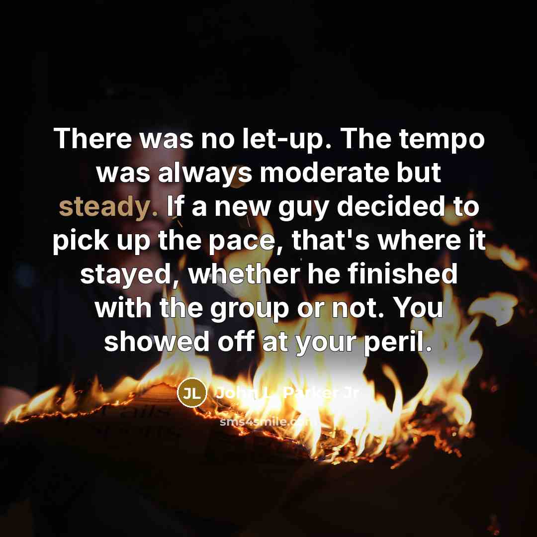 “There was no let-up. The tempo was always moderate but…” quote by John L. Parker Jr