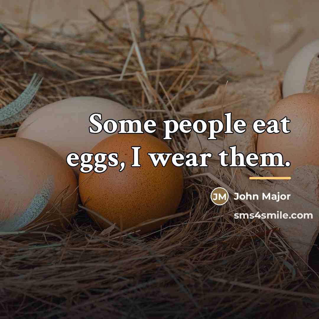 “Some people eat eggs, I wear them.…” quote by John Major