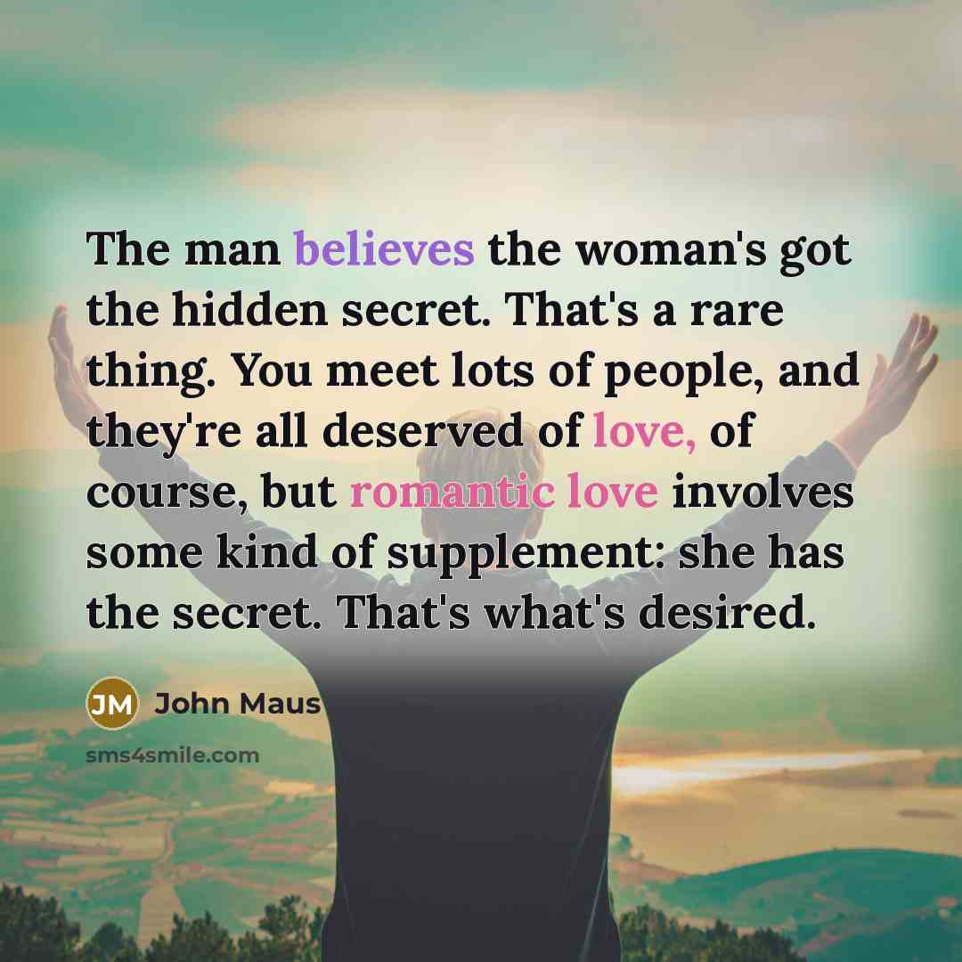 “The man believes the woman's got the hidden secret. That's…” quote by John Maus