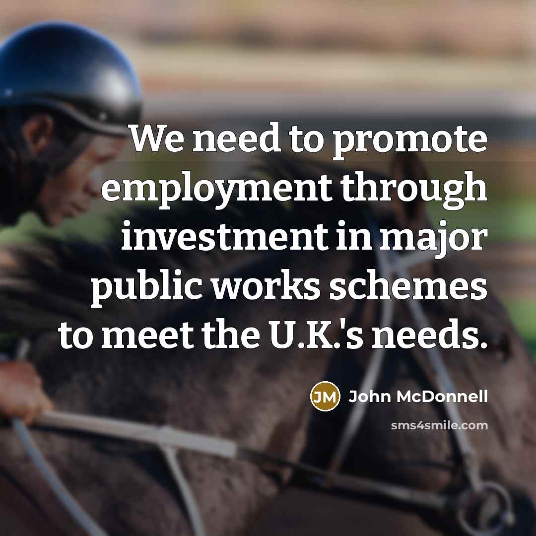 “We need to promote employment through investment in major public…” quote by John McDonnell