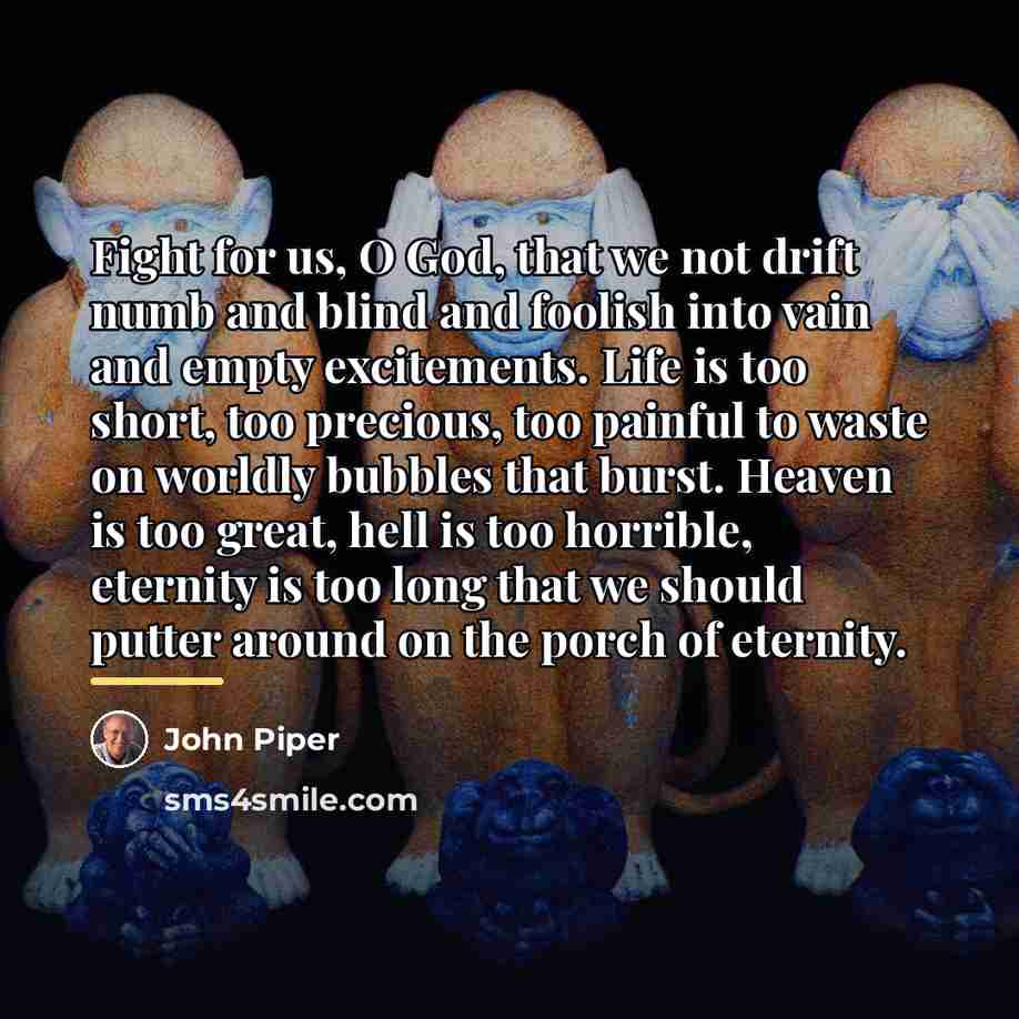 “Fight for us, O God, that we not drift numb…” quote by John Piper