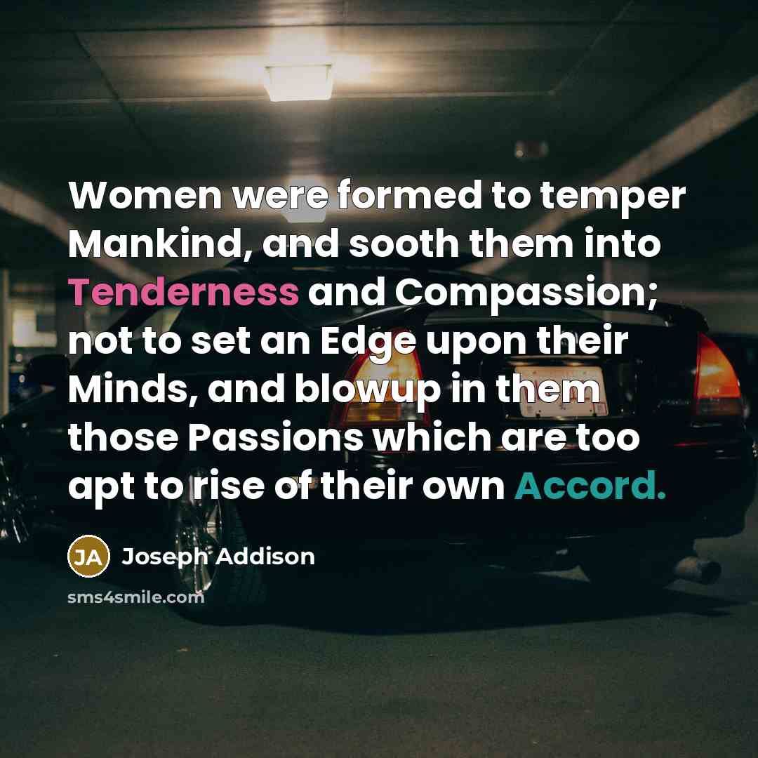 “Women were formed to temper Mankind, and sooth them into…” quote by Joseph Addison