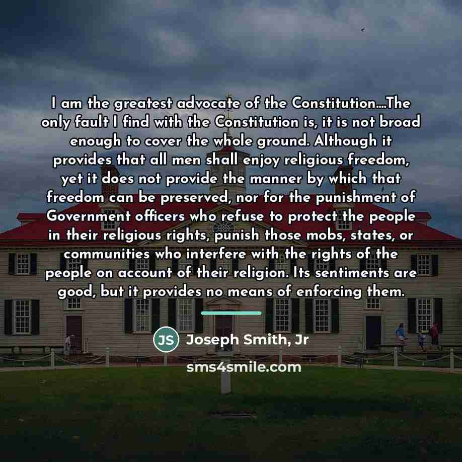 “I am the greatest advocate of the Constitution....The only fault…” quote by Joseph Smith, Jr