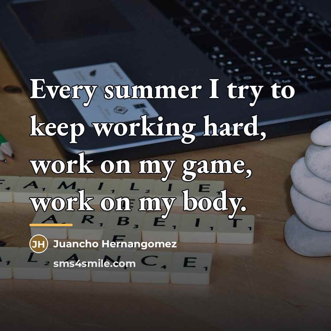 “Every summer I try to keep working hard, work on…” quote by Juancho Hernangomez