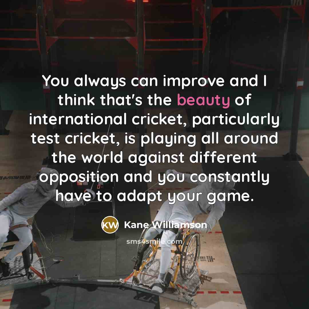 “You always can improve and I think that's the beauty…” quote by Kane Williamson