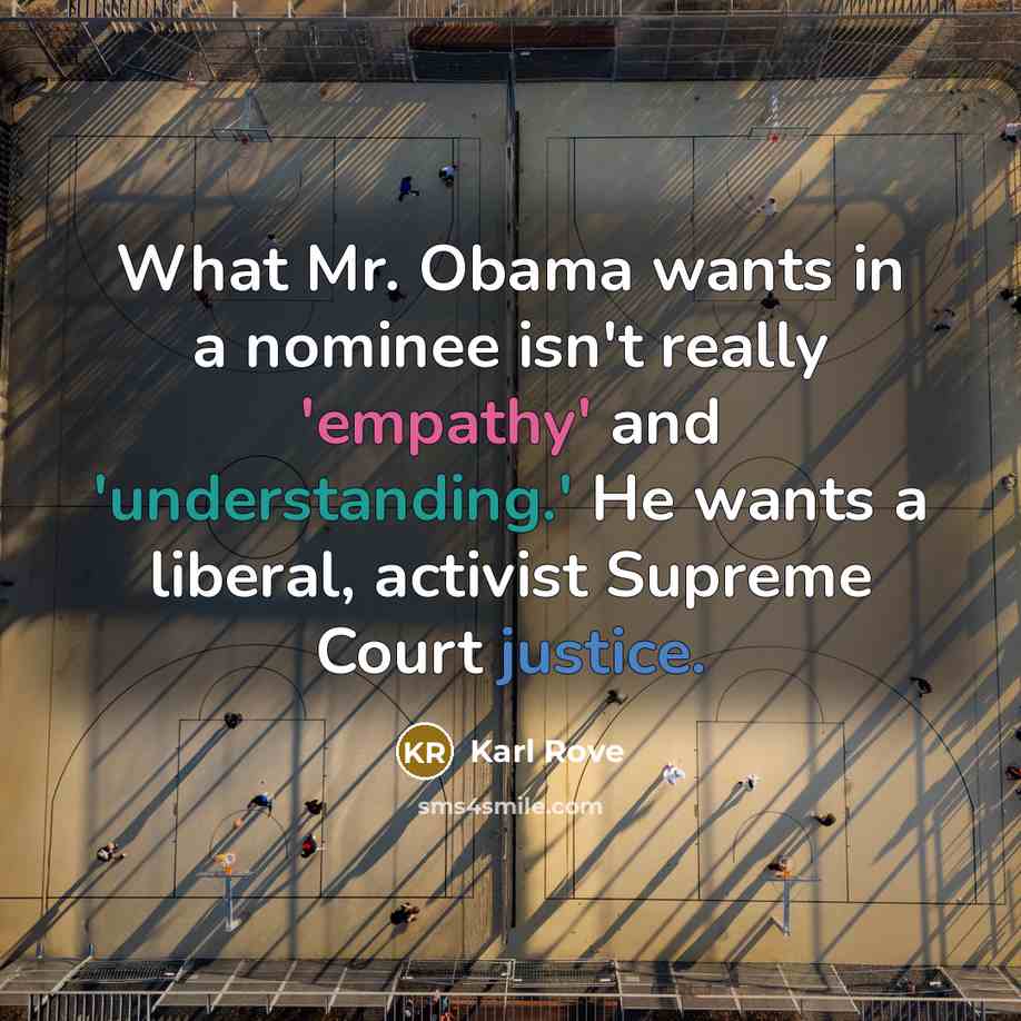 “What Mr. Obama wants in a nominee isn't really 'empathy'…” quote by Karl Rove