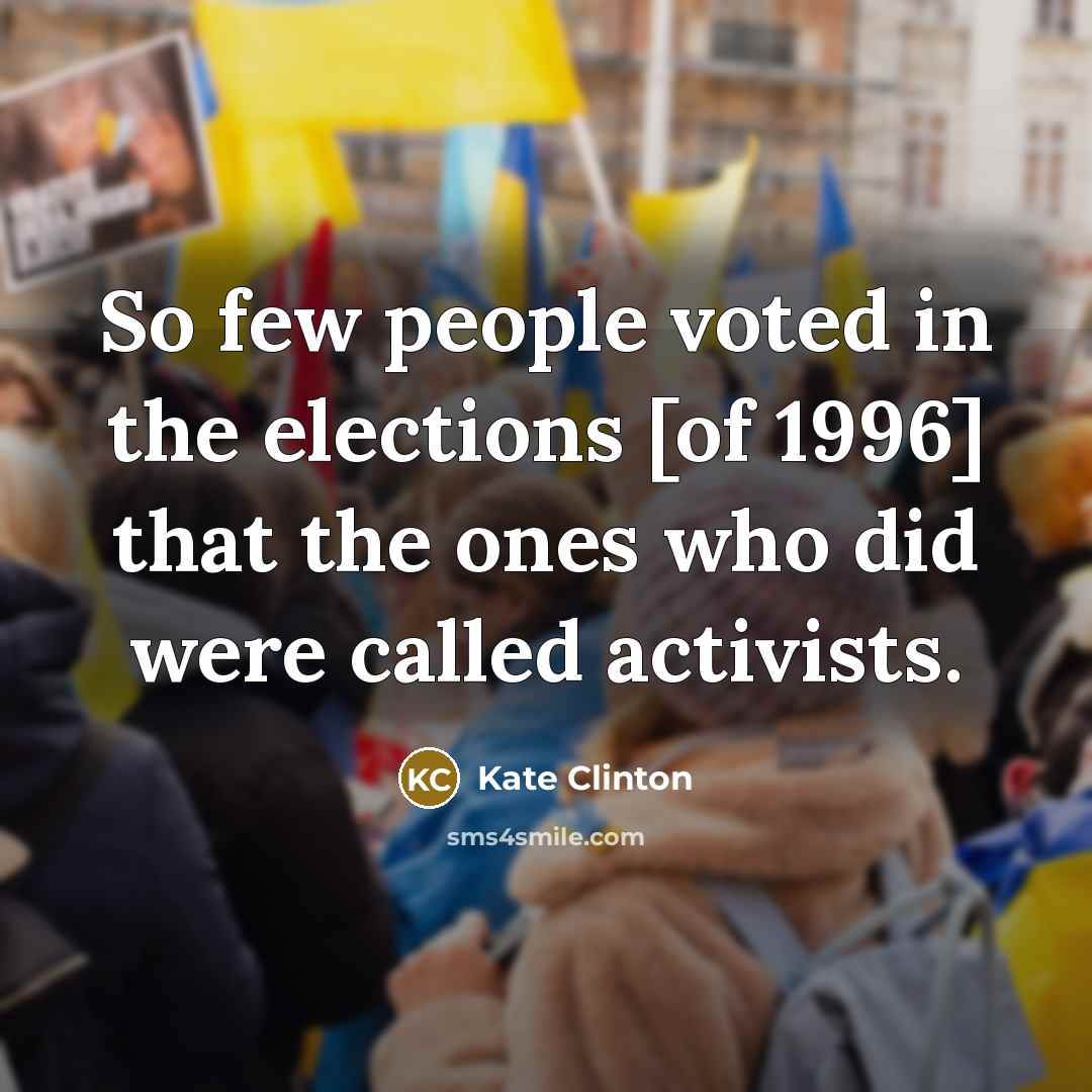 “So few people voted in the elections [of 1996] that…” quote by Kate Clinton