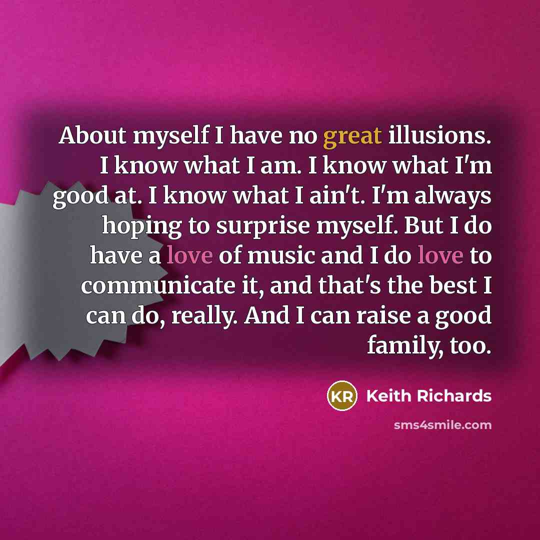 “About myself I have no great illusions. I know what…” quote by Keith Richards