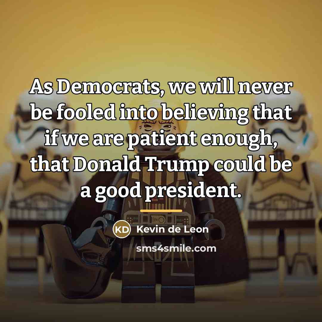 “As Democrats, we will never be fooled into believing that…” quote by Kevin de Leon