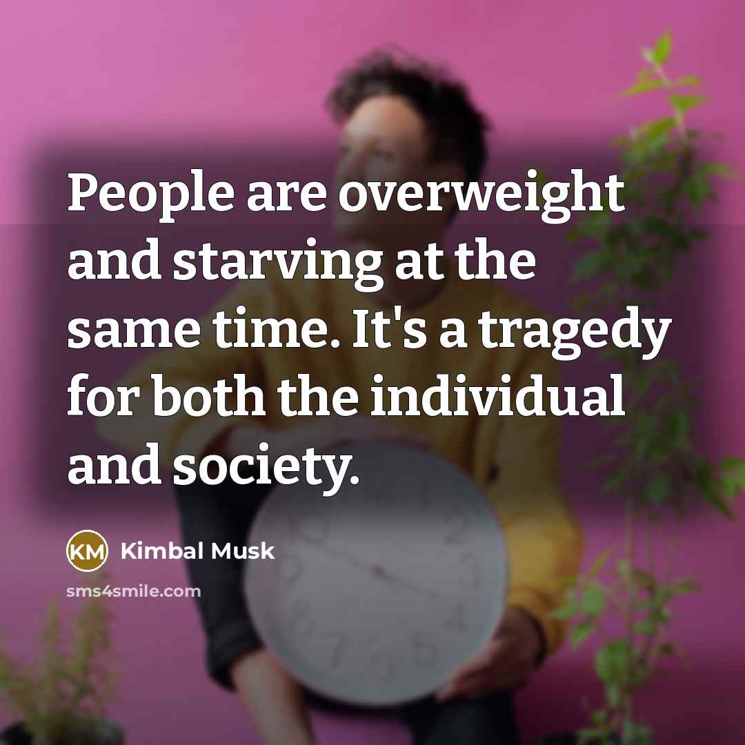 “People are overweight and starving at the same time. It's…” quote by Kimbal Musk