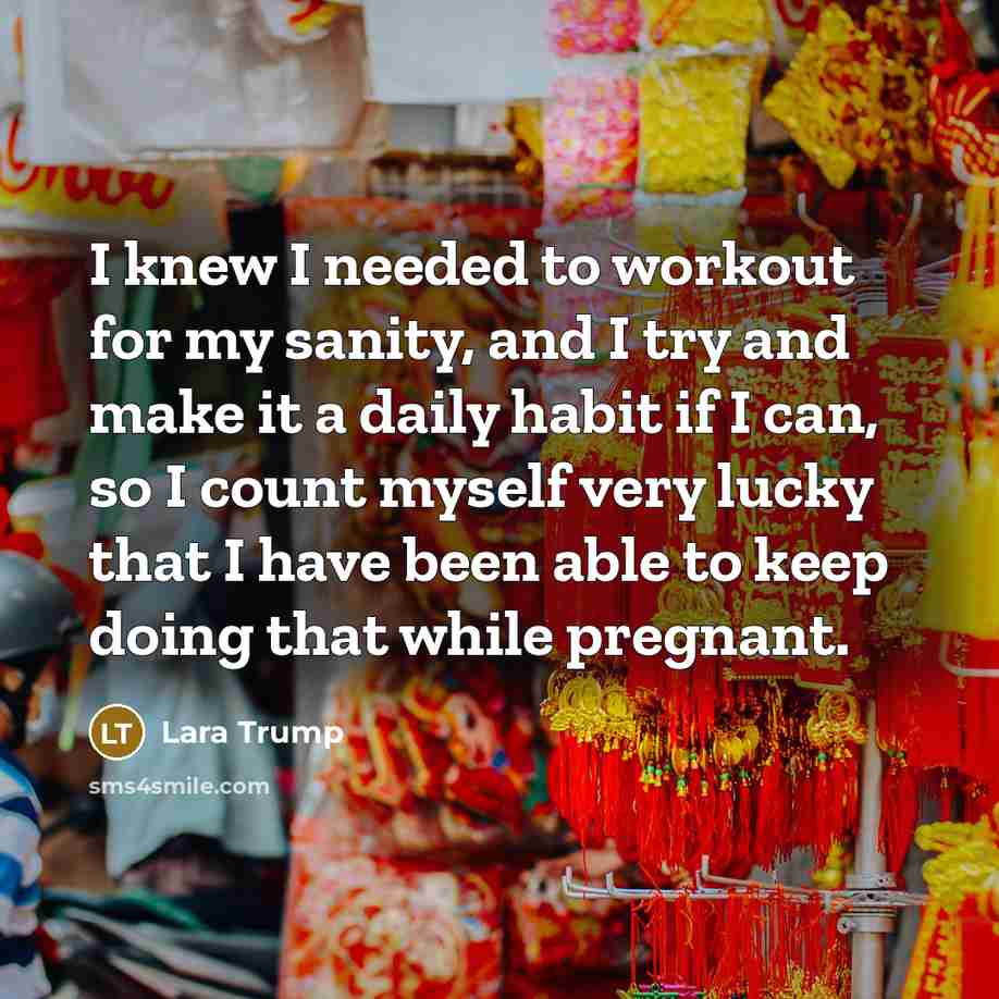 “I knew I needed to workout for my sanity, and…” quote by Lara Trump
