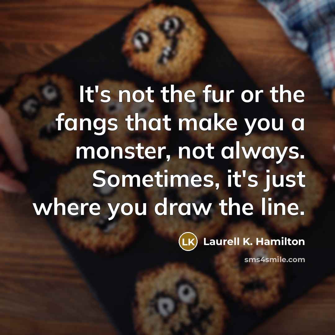“It's not the fur or the fangs that make you…” quote by Laurell K. Hamilton