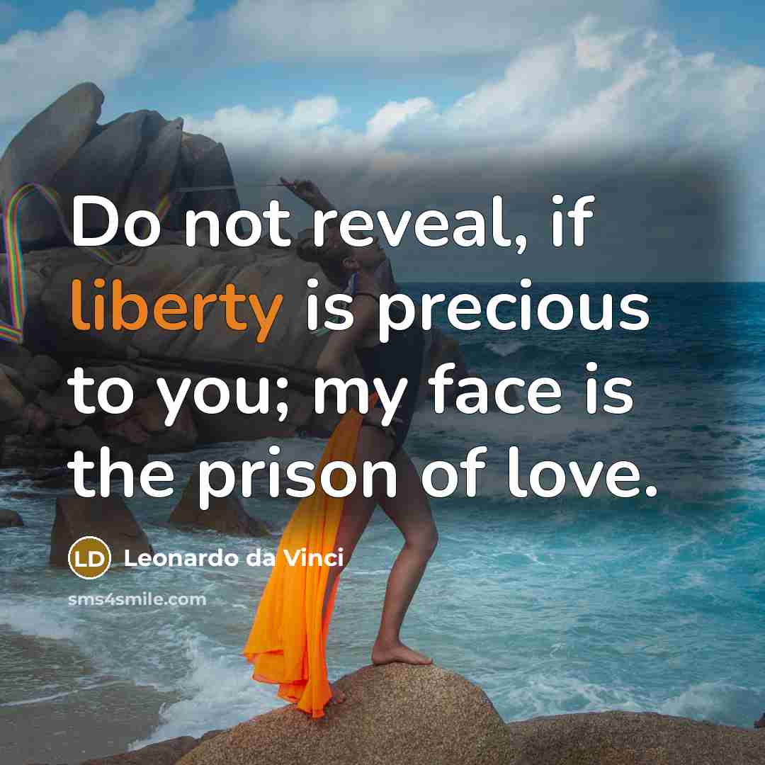 “Do not reveal, if liberty is precious to you; my…” quote by Leonardo da Vinci