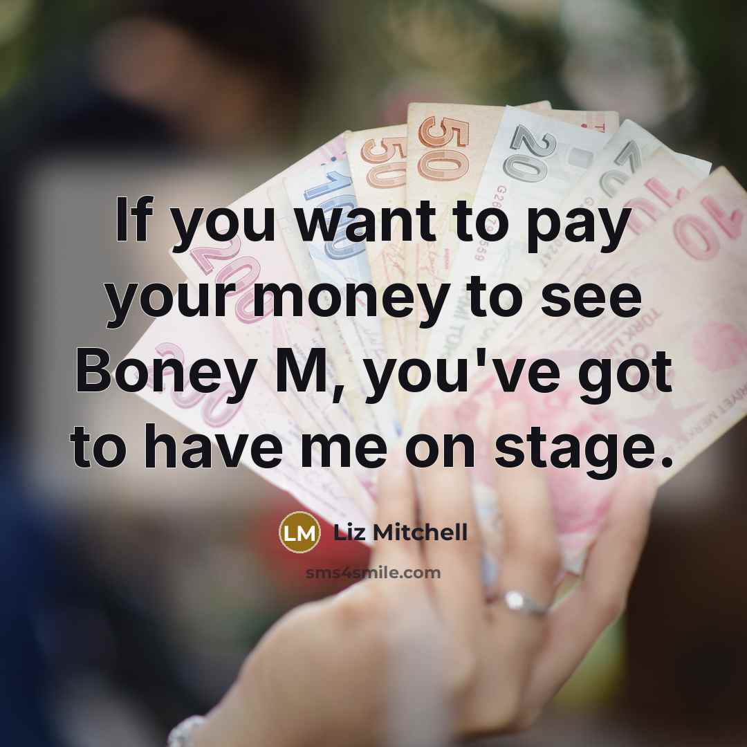 “If you want to pay your money to see Boney…” quote by Liz Mitchell