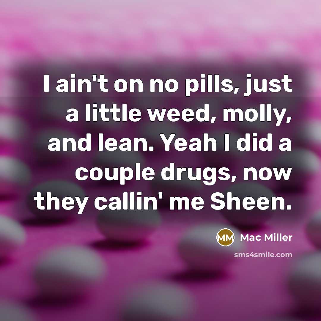 “I ain't on no pills, just a little weed, molly,…” quote by Mac Miller