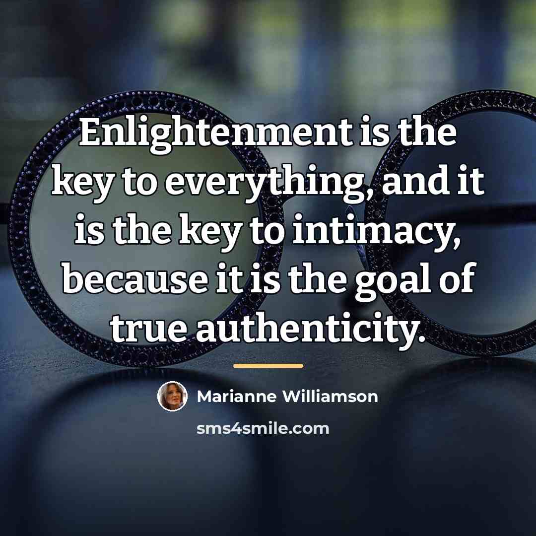 “Enlightenment is the key to everything, and it is the…” quote by Marianne Williamson