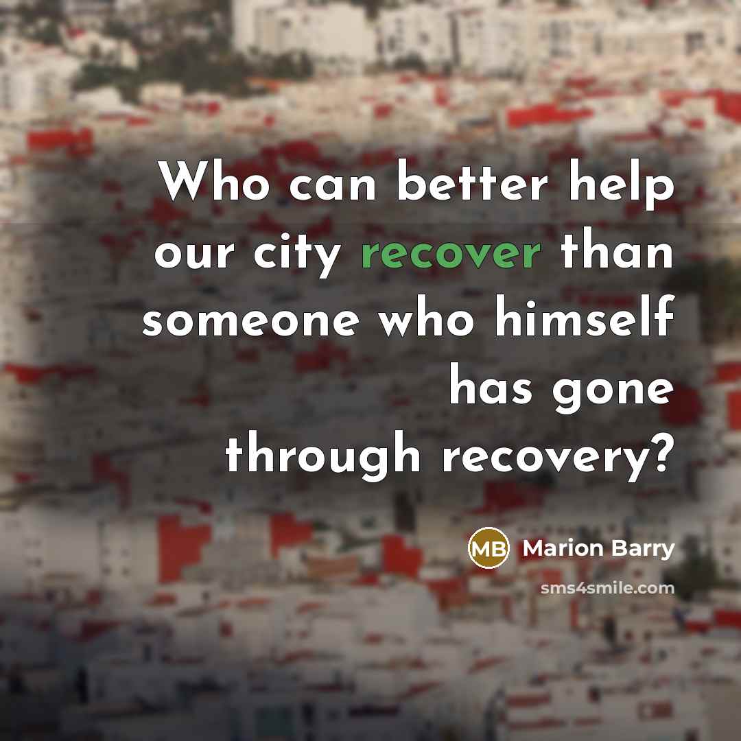 “Who can better help our city recover than someone who…” quote by Marion Barry